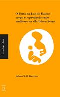 Ler O parto na luz do Daime: Corpo e reprodução entre mulheres na vila Irineu Serra, do autor Juliana N. R. Barreto