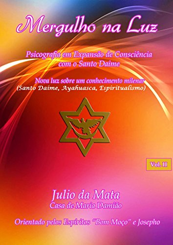 Ler Mergulho na Luz - Volume 2: Santo Daime, Ayahuasca, Xamanismo, Espiritualismo, do autor Julio da Mata