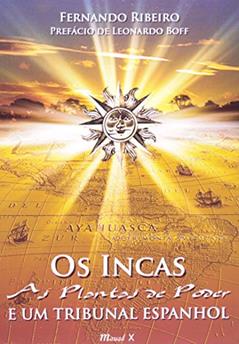 Os Incas: as Plantas de Poder e um Tribunal Espanhol, do autor Fernando Ribeiro