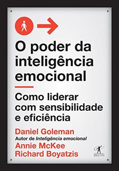 O poder da inteligência emocional: Como liderar com sensibilidade e eficiência, do autor Daniel Goleman; Richard Boyatzis; Annie Mckee