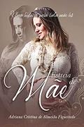 Ler Estreia de mãe: Uma história para toda mãe ler, do autor Adriana Cristina de Almeida Figueiredo Ler Estreia de mãe: Uma história para toda mãe ler, do autor Adriana Cristina de Almeida Figueiredo
