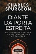 Ler Diante da Porta Estreia: Uma conversa franca com os candidatos à fé em Jesus, do autor Charles Hadddon Spurgeon Ler Diante da Porta Estreia: Uma conversa franca com os candidatos à fé em Jesus, do autor Charles Hadddon Spurgeon