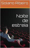 Ler Noite de estreia (Contos), do autor Solano Ribeiro