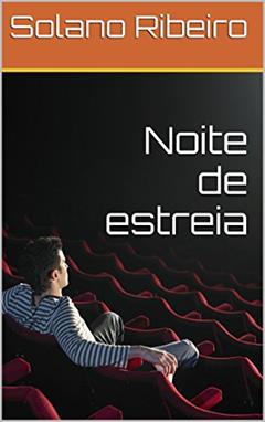 Noite de estreia (Contos), do autor Solano Ribeiro