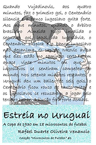 Estreia no Uruguai: A Copa de 1930 em 18 microcontos de futebol, do autor Rafael Duarte Oliveira Venancio