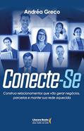 Ler Conecte-Se: Construa relacionamentos que vão gerar negócios, parcerias e manter sua rede aquecida, do autor Andréa Greco Ler Conecte-Se: Construa relacionamentos que vão gerar negócios, parcerias e manter sua rede aquecida, do autor Andréa Greco