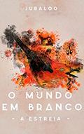 Ler O Mundo em Branco: A Estreia, do autor Ju baloo Ler O Mundo em Branco: A Estreia, do autor Ju baloo