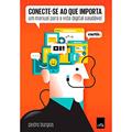 Ler Conecte-se ao que importa: Um manual para a vida digital saudável, do autor Pedro Burgos Ler Conecte-se ao que importa: Um manual para a vida digital saudável, do autor Pedro Burgos