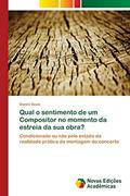 Ler Qual o sentimento de um Compositor no momento da estreia da sua obra?: Condicionado ou não pelo estado da realidade prática da montagem do concerto, do autor Daniel Davis Ler Qual o sentimento de um Compositor no momento da estreia da sua obra?: Condicionado ou não pelo estado da realidade prática da montagem do concerto, do autor Daniel Davis