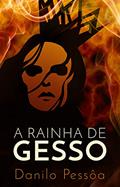 Ler A Rainha de Gesso, do autor Danilo Pessôa