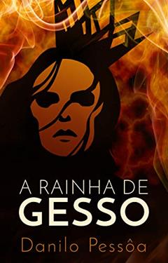 A Rainha de Gesso, do autor Danilo Pessôa