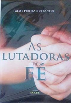 As lutadoras de Fé, do autor Gesse Pereira dos Santos