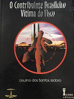 O Contribuinte Brasileiro Vitima Do Fisco, do autor Ursulino dos Santos Isidoro