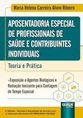 Ler Aposentadoria Especial de Profissionais da Área da Saúde e Contribuintes Individuais - Teoria e Prática, do autor Maria Helena Carreira Alvim Ribeiro