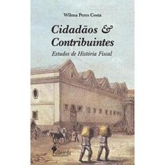 Cidadãos e Contribuintes: Estudos de História Fiscal, do autor Wilma Peres Costa