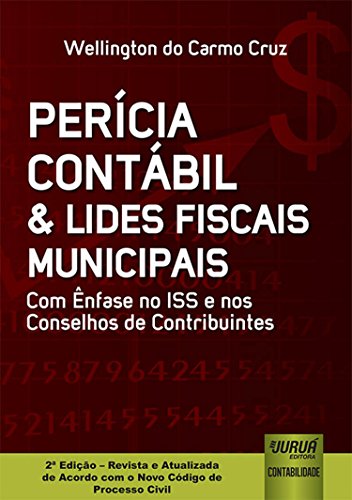 Ler Perícia Contábil & Lides Fiscais Municipais - Com Ênfase no ISS e nos Conselhos de Contribuintes, do autor Wellington do Carmo Cruz