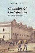 Ler Cidadãos e contribuintes: No Brasil do século XIX, do autor Wilma Peres Costa Ler Cidadãos e contribuintes: No Brasil do século XIX, do autor Wilma Peres Costa
