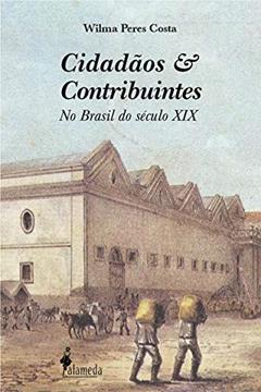 Cidadãos e contribuintes: No Brasil do século XIX, do autor Wilma Peres Costa