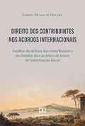 Ler Direito dos Contribuintes nos Acordos Internacionais: análise da defesa dos contribuintes no âmbito dos acordos de troca de informação fiscal, do autor Gabriel Mendes de Oliveira
