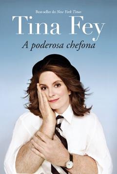 Tina Fey: A poderosa chefona, do autor Tina Fey