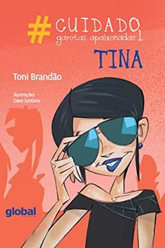 Cuidado: garotas apaixonadas 1: Tina, do autor Toni Brandão
