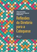 Ler Reflexões do diretório para a catequese, do autor Pe. Jânison de Sá Santos; Pe. Leandro Francisco Pagnussat