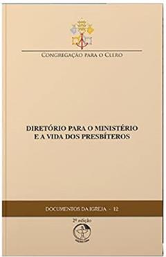 Documentos da Igreja 12 - Diretório Para o Ministério e a Vida dos Presbíteros, do autor Cnbb
