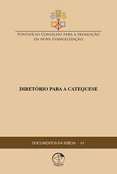 Documentos da Igreja 61 - Diretório para a Catequese, do autor Pontifício Conselho para a Promoção da Nova Evangelização
