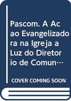 Pascom: A ação evangelizadora na Igreja à luz do Diretório de Comunicação, do autor Rosane da Silva Borges; Elide Maria Fogolari