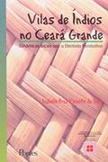 Ler Vilas de Índios no Ceará Grande. Dinâmicas Locais o Diretório Pombalino, do autor Isabelle Braz Peixoto da Silva Ler Vilas de Índios no Ceará Grande. Dinâmicas Locais o Diretório Pombalino, do autor Isabelle Braz Peixoto da Silva