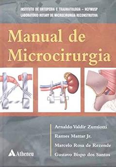 Manual de Microcirurgia, do autor Arnaldo Valdir Zumiotti; Rames Mattar Jr.; Marcelo Rosa de Rezende; Gustavo Bispo dos Santos
