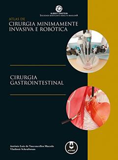Atlas de Cirurgia Minimamente Invasiva e Robótica: Cirurgia Gastrointestinal, do autor Antônio V. Macedo; Vladimir Schraibman