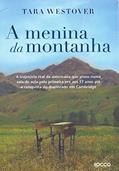 Ler A menina da montanha: A trajetória real da americana que pisou numa sala de aula pela primeira vez aos 17 anos até a conquista do doutorado em Cambridge, do autor Tara Westover