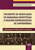 Ler Incidente de Resolução de Demandas Repetitivas e Recurso Representativo de Controvérsia - Legitimidade do IRDR pelos Precedentes, do autor Danilo Rinaldi dos Santos Júnior Ler Incidente de Resolução de Demandas Repetitivas e Recurso Representativo de Controvérsia - Legitimidade do IRDR pelos Precedentes, do autor Danilo Rinaldi dos Santos Júnior