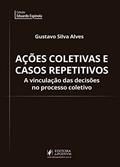 Ler Ações Coletivas e Casos Repetitivos: a Vinculação das Decisões no Processo Coletivo, do autor Gustavo Silva Alves