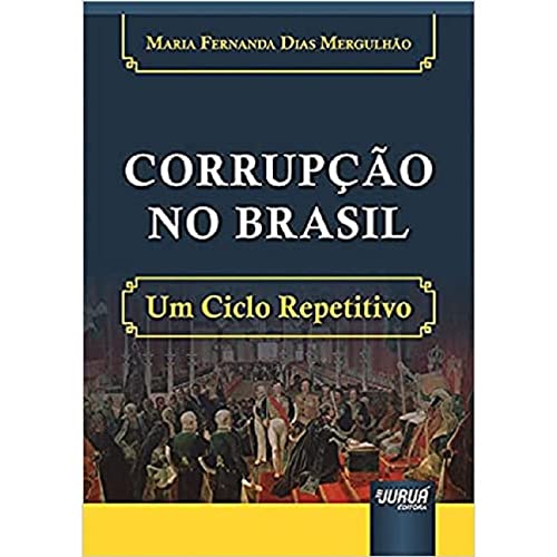 Ler Corrupção no Brasil - Um Ciclo Repetitivo, do autor Maria Fernanda Dias Mergulhão Ler Corrupção no Brasil - Um Ciclo Repetitivo, do autor Maria Fernanda Dias Mergulhão