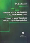 Ler Súmulas, Repercussão Geral E Recursos Repetitivos: Crítica à Estandardização Do Direito E Resgate Hermenêutico, do autor Dalton Sausen