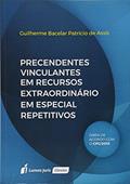 Ler Precedentes Vinculantes em Recursos Extraordinário em Especial Repetitivos, do autor Guilherme Bacelar Patrício de Assis