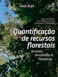 Quantificação de Recursos Florestais, do autor João Luís F. Batista; Hilton Thadeu Z. do Couto; Demóstenes F. da Silva Filho