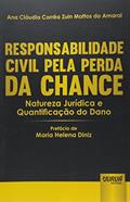 Ler Responsabilidade Civil pela Perda da Chance - Natureza Jurídica e Quantificação do Dano - Prefácio de Maria Helena Diniz, do autor Ana Cláudia Corrêa Zuin Mattos do Amaral