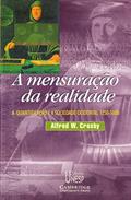 Ler A mensuração da realidade: A quantificação e a sociedade ocidental - 1250/1600, do autor Alfred W. Crosby