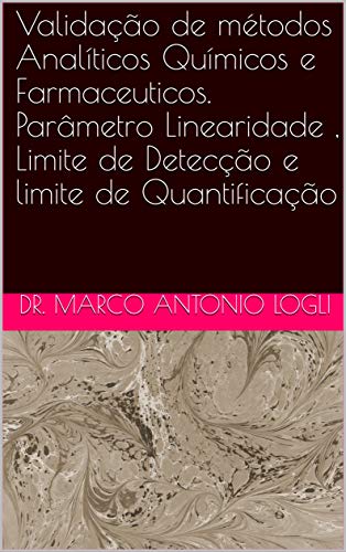Ler Validação de métodos Analíticos Químicos e Farmaceuticos. Parâmetro Linearidade , Limite de Detecção e limite de Quantificação, do autor Dr. Marco Antonio Logli