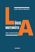 Ler Lógica matemática: Uma introdução, do autor José Carlos Magossi