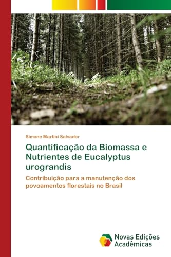 Ler Quantificação da Biomassa e Nutrientes de Eucalyptus urograndis: Contribuição para a manutenção dos povoamentos florestais no Brasil, do autor Simone Martini Salvador