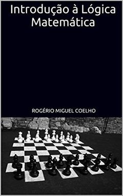 Introdução à Lógica Matemática, do autor Rogério Miguel Coelho