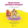 Ler Quem Deixou Entrar o Soluço?, do autor Anabela dos Reis Moreira; Ilustração: Li Ler Quem Deixou Entrar o Soluço?, do autor Anabela dos Reis Moreira; Ilustração: Li
