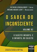 Ler Saber do Inconsciente, O - Volume 02 - O Sujeito Infantil e o Infantil do Sujeito - Seminários Proferidos na Biblioteca Freudiana de Curitiba de 1991 a 1994, do autor Alfredo Jerusalinsky