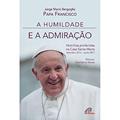 Ler A Humildade e a admiração: Homilias proferidas na Casa Santa Marta: Setembro 2015 - Junho 2017, do autor Papa Francisco Ler A Humildade e a admiração: Homilias proferidas na Casa Santa Marta: Setembro 2015 - Junho 2017, do autor Papa Francisco