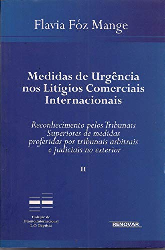 Ler Medidas de Urgência nos Litígios Comerciais Internacionais: Reconhecimento Pelos Tribunais Superiores de Medidas Proferidas por Tribunais Arbitrais e Judiciais no Exterior (Volume 2), do autor Flávia Fóz Mange