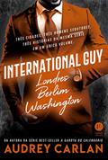 Ler International Guy: Londres, Berlim, Washington (Vol. 3), do autor Audrey Carlan